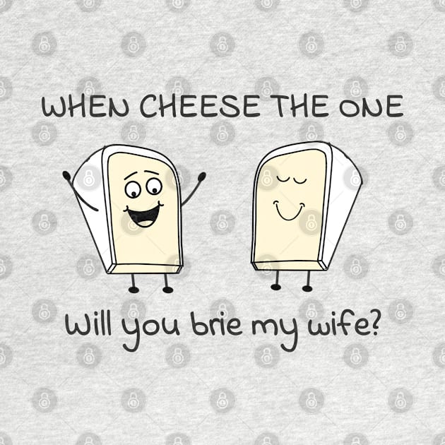 When cheese the one - will you brie my wife? by punderful_day